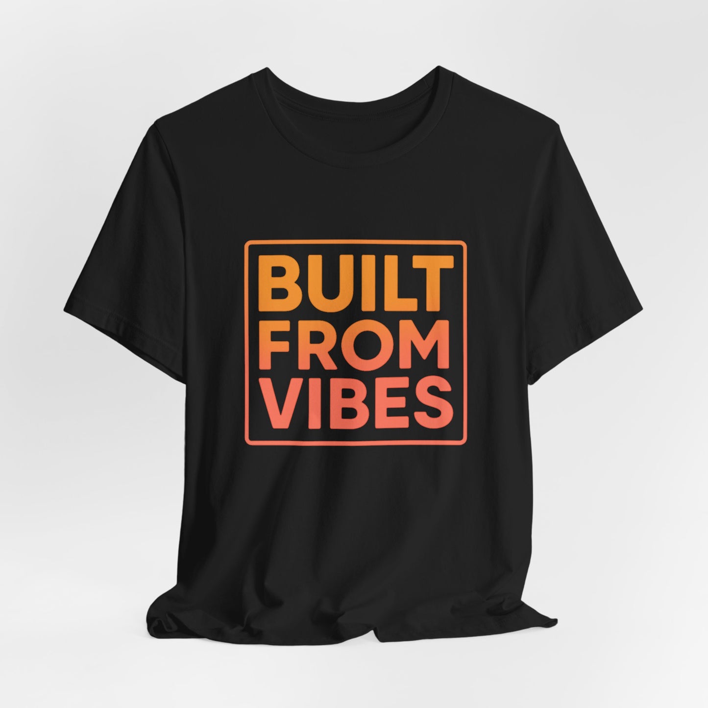 Built From Vibes — T-Shirt — Minimal Motivational Tee