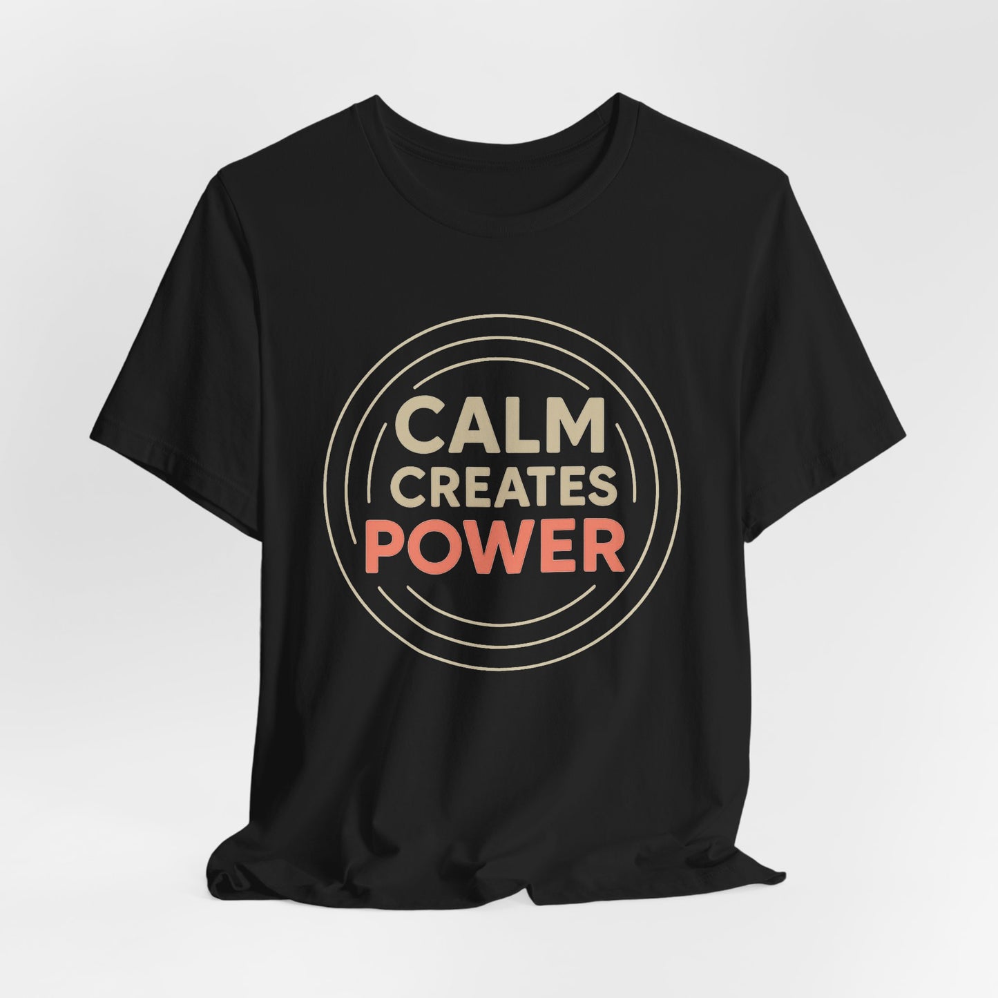 Calm Creates Power — T-Shirt — Minimal Motivational Tee