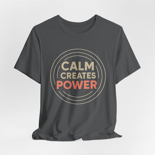 Calm Creates Power — T-Shirt — Minimal Motivational Tee