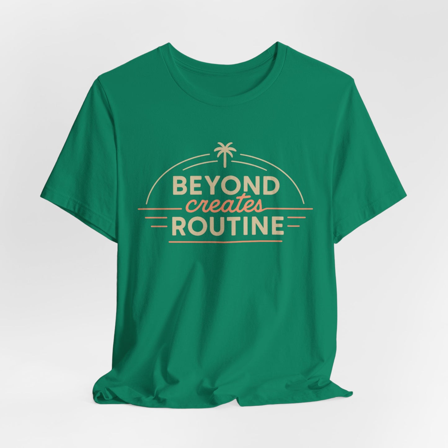 Beyond Create Routine —T-Shirt — Minimal Motivational Tee