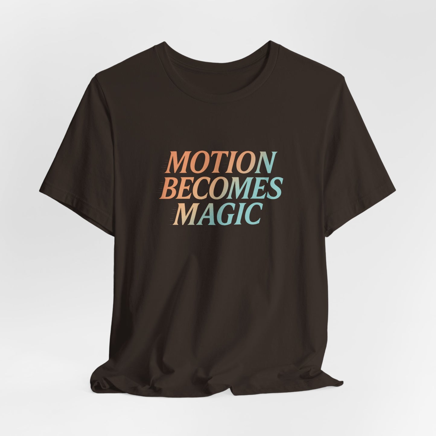Motion Becomes Magic —T-Shirt — Minimal Motivational Tee