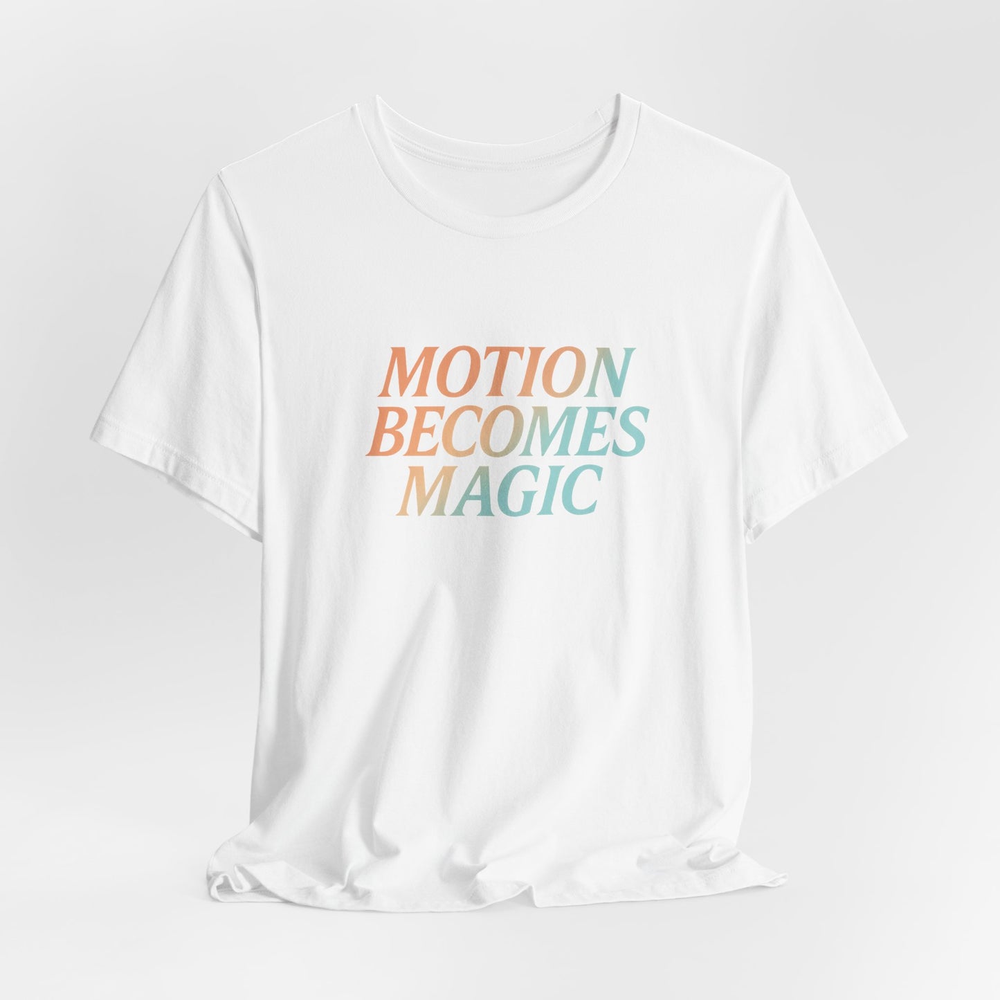 Motion Becomes Magic —T-Shirt — Minimal Motivational Tee
