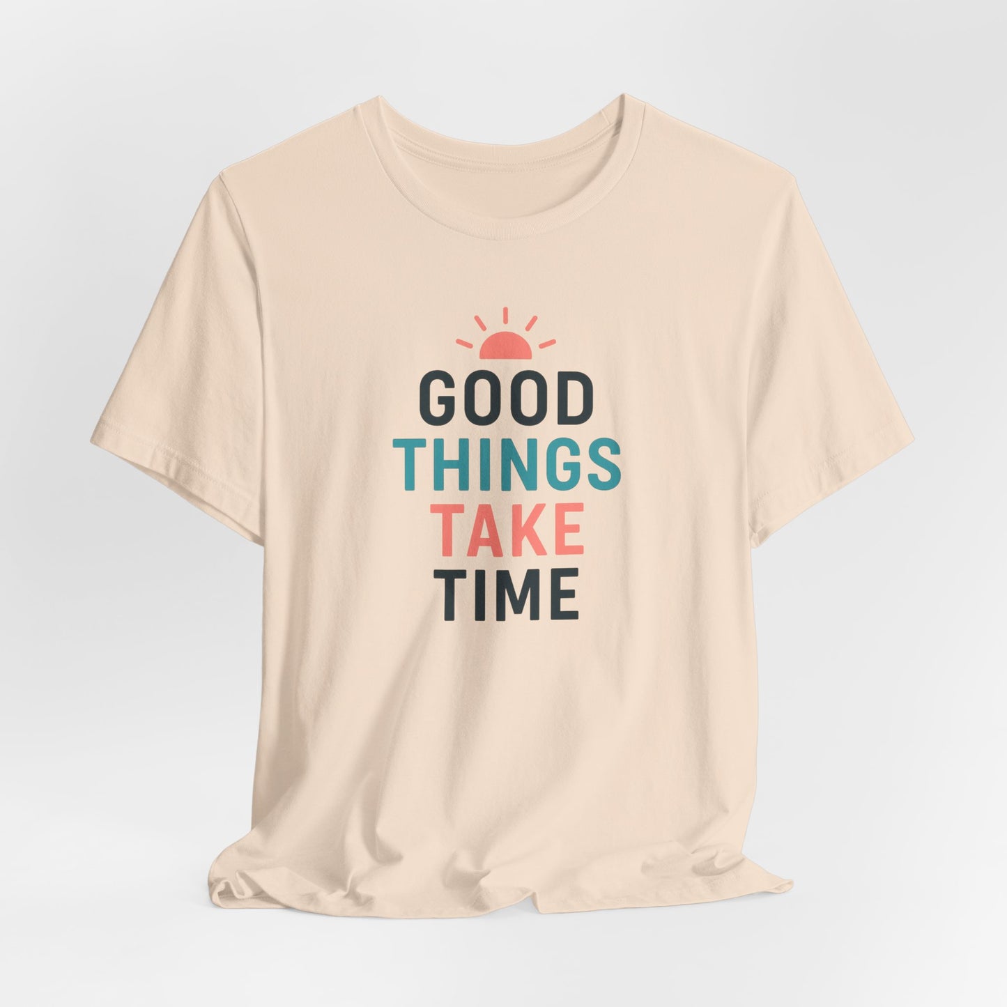 Good Things Take Time — T-Shirt Description  Patience is power. Growth is quiet. Progress is personal.