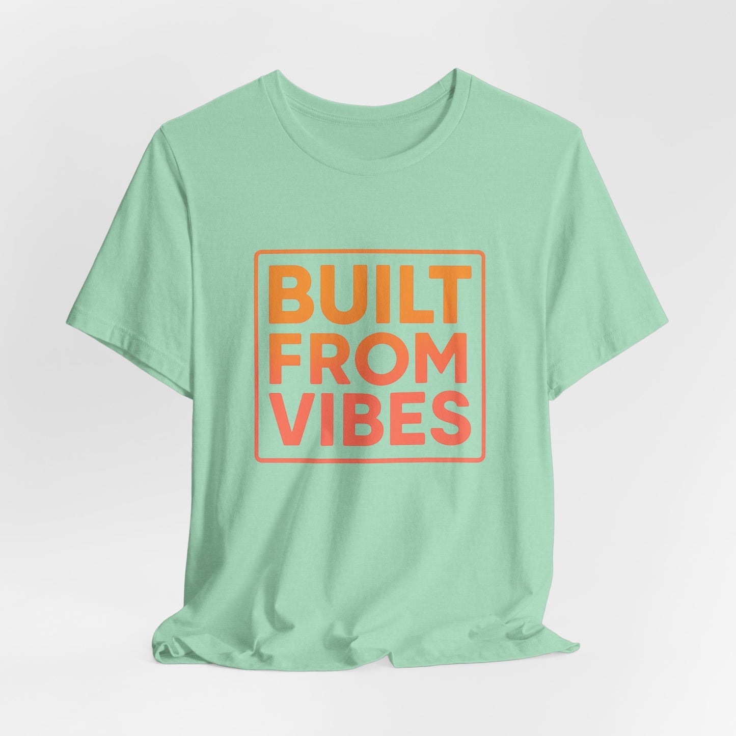 Built From Vibes —  T-Shirt — Minimal Motivational Tee