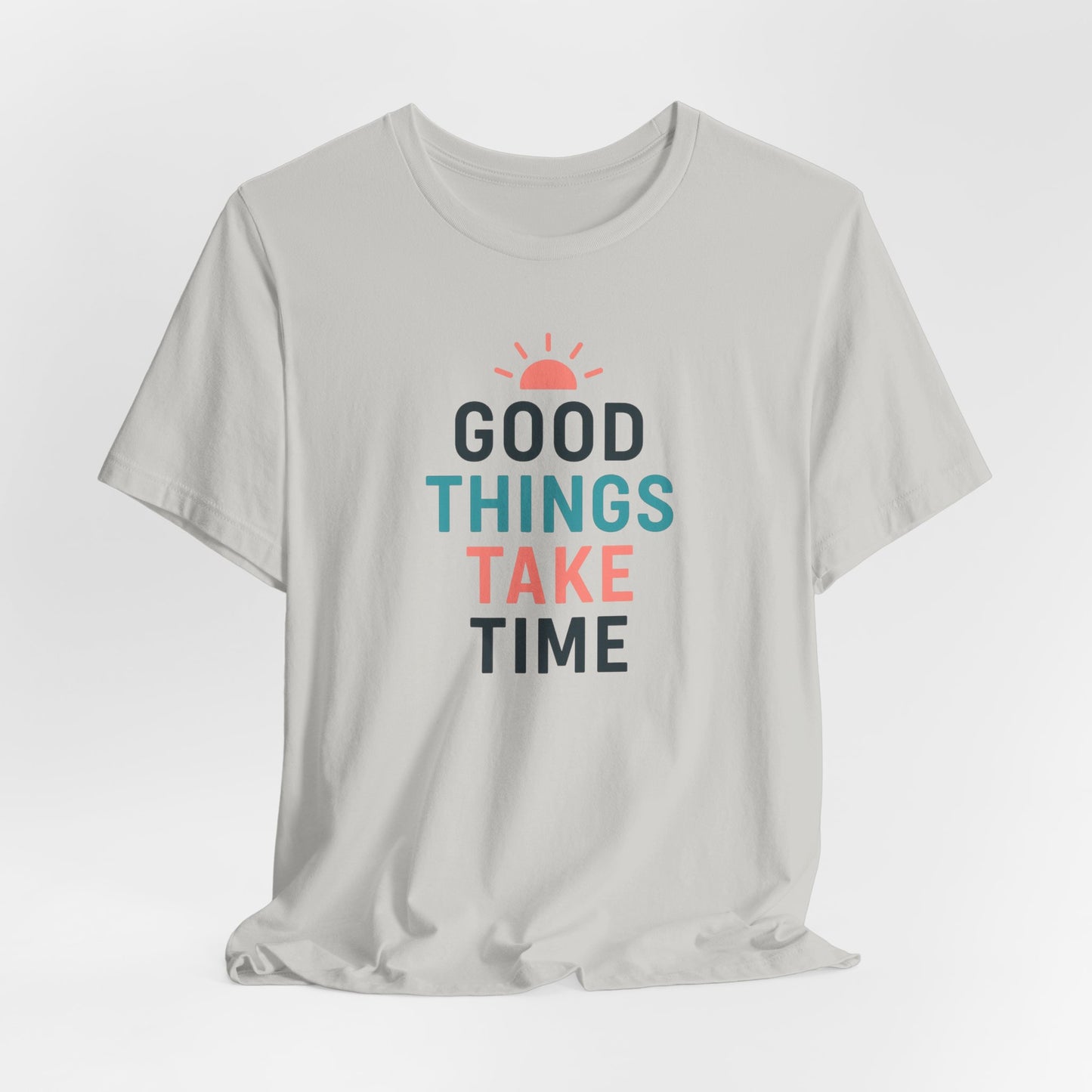 Good Things Take Time — T-Shirt Description  Patience is power. Growth is quiet. Progress is personal.