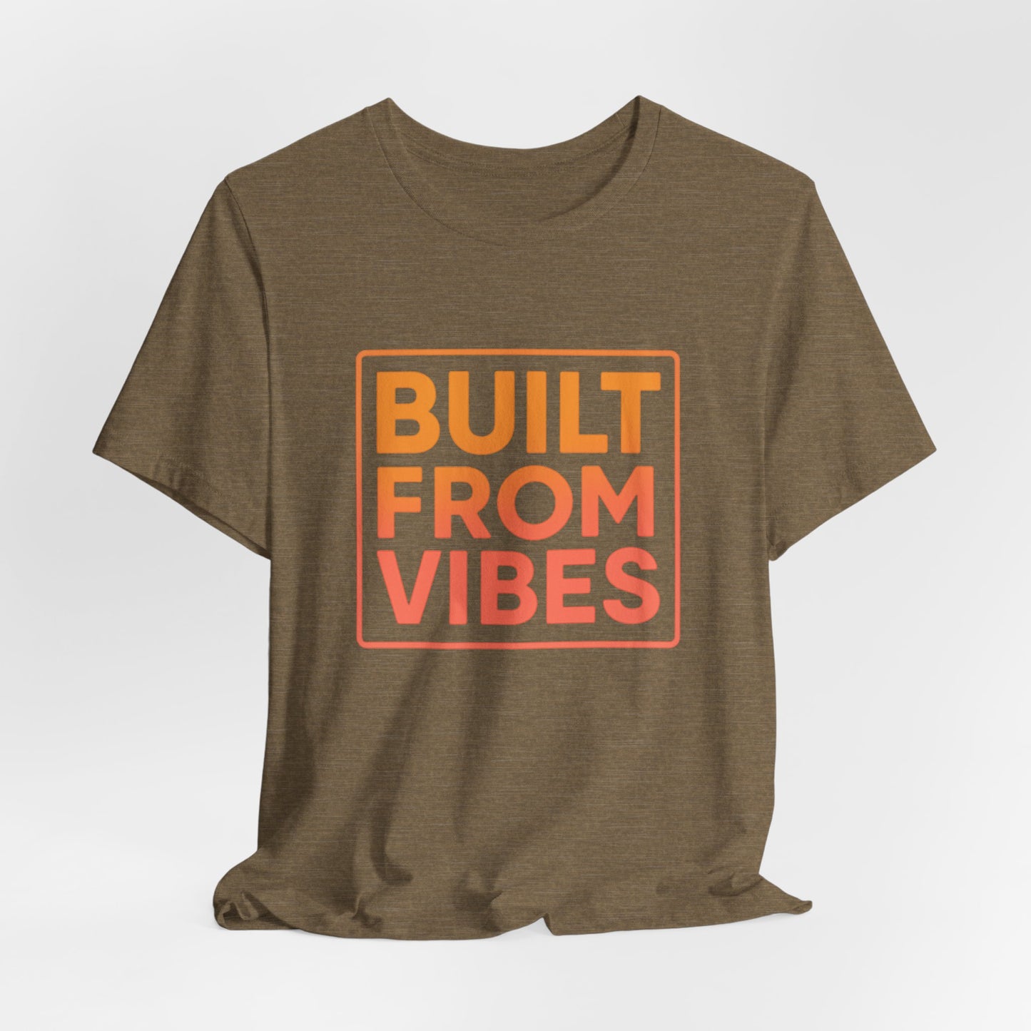 Built From Vibes —  T-Shirt — Minimal Motivational Tee