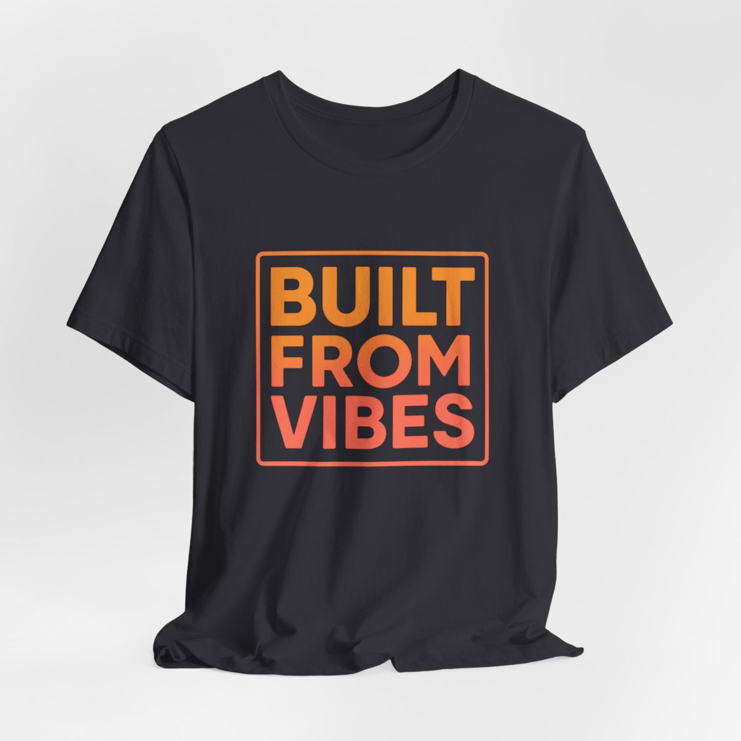 Built From Vibes —  T-Shirt — Minimal Motivational Tee