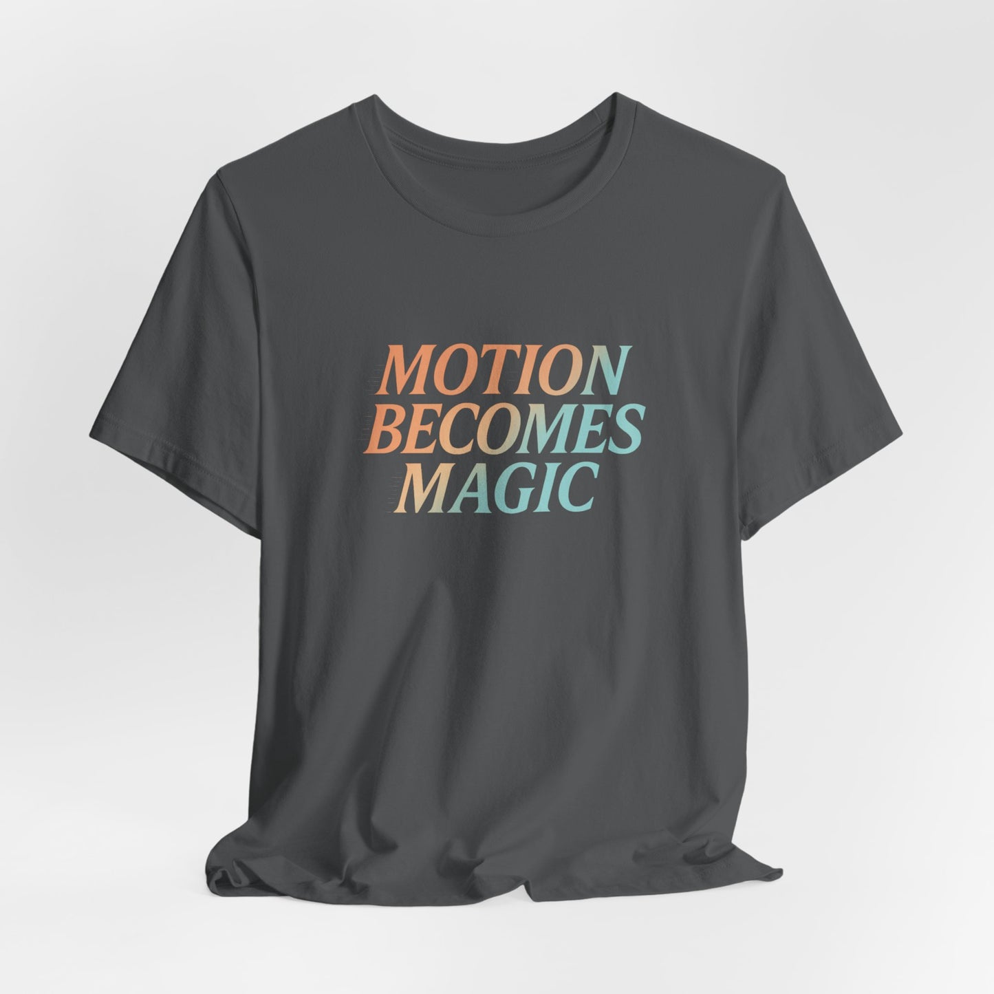 Motion Becomes Magic —T-Shirt — Minimal Motivational Tee
