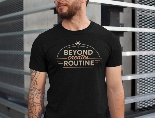 Beyond Create Routine —T-Shirt — Minimal Motivational Tee