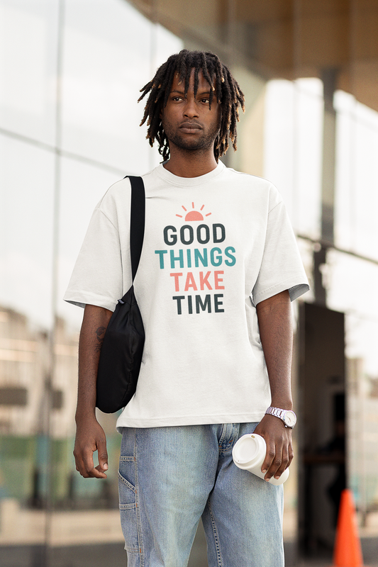 Good Things Take Time — T-Shirt Description  Patience is power. Growth is quiet. Progress is personal.