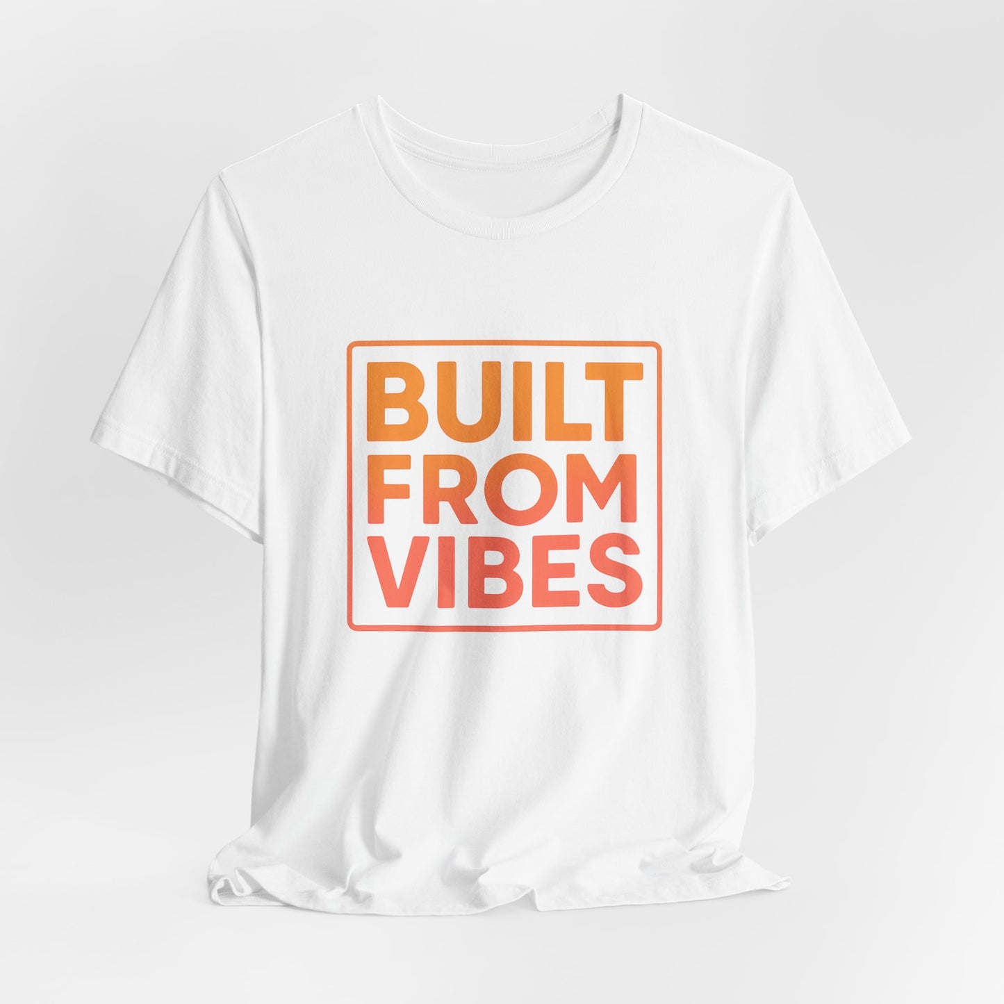Built From Vibes —  T-Shirt — Minimal Motivational Tee