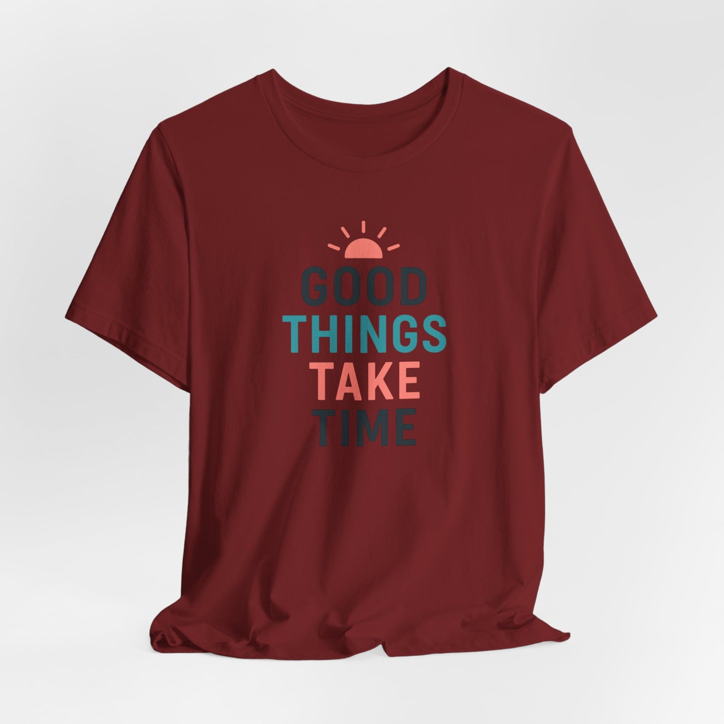Good Things Take Time — T-Shirt Description  Patience is power. Growth is quiet. Progress is personal.