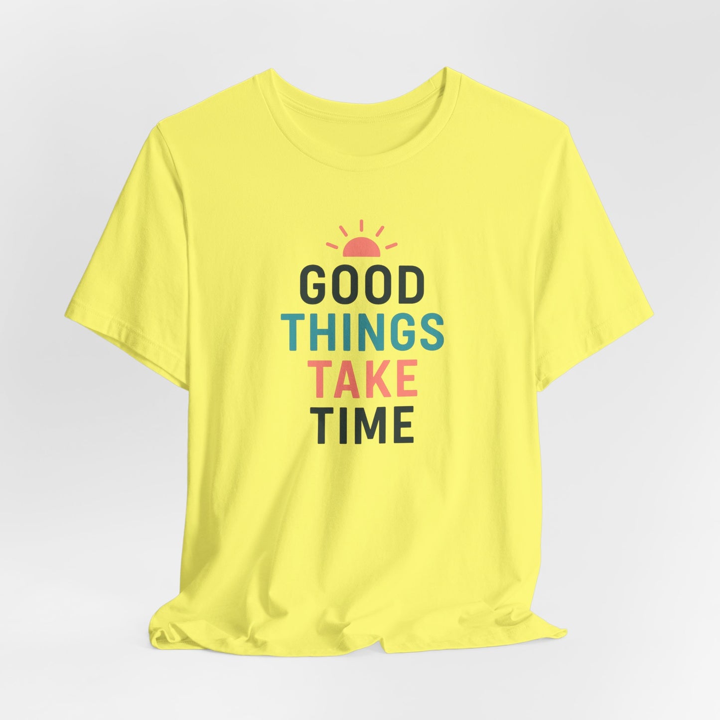 Good Things Take Time — T-Shirt Description  Patience is power. Growth is quiet. Progress is personal.