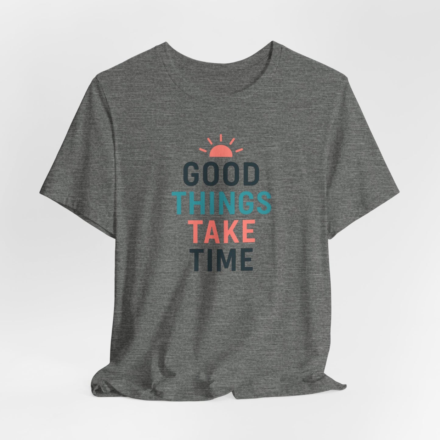 Good Things Take Time — T-Shirt Description  Patience is power. Growth is quiet. Progress is personal.