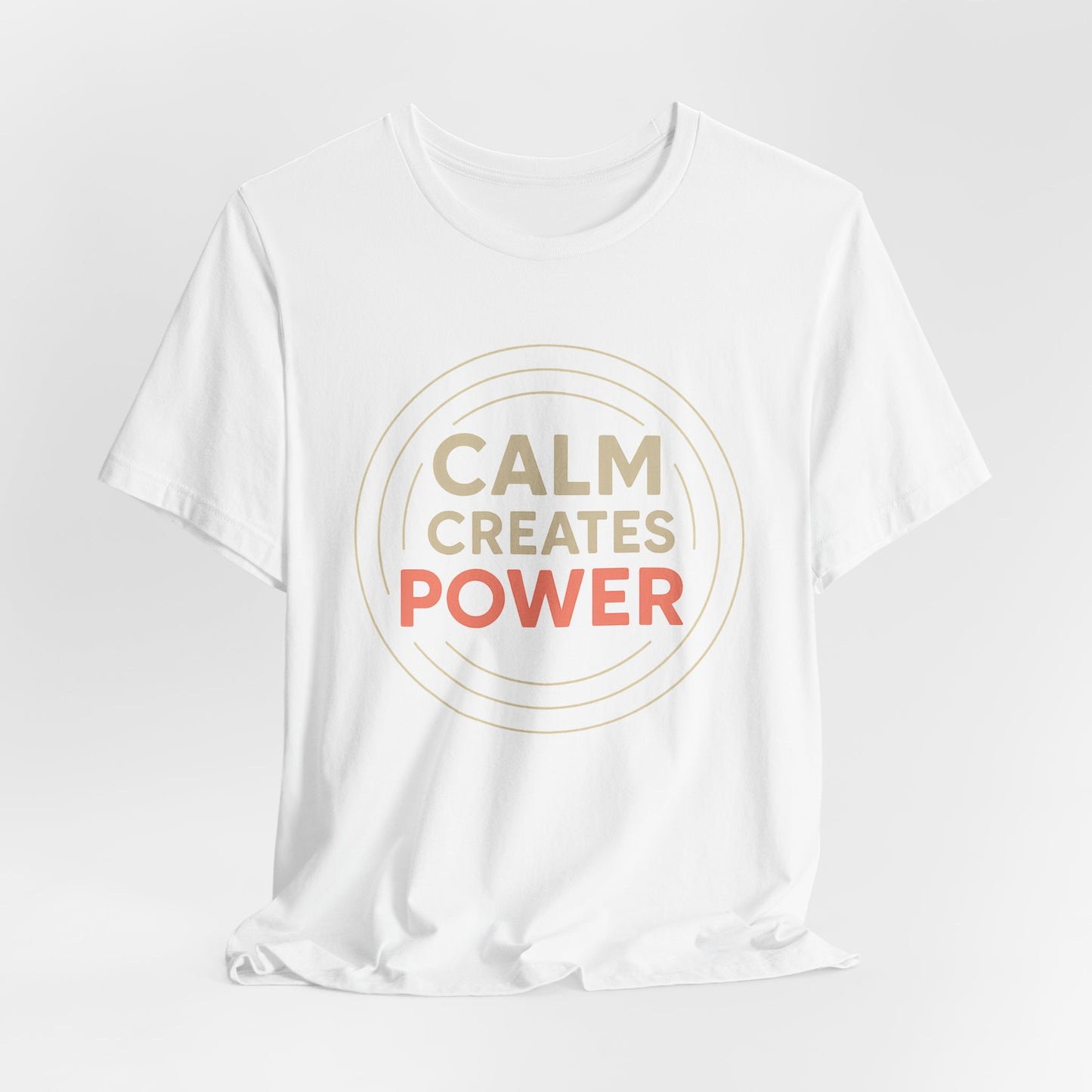 Calm Creates Power — T-Shirt — Minimal Motivational Tee