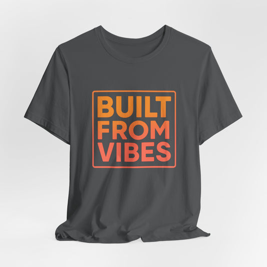Built From Vibes —  T-Shirt — Minimal Motivational Tee