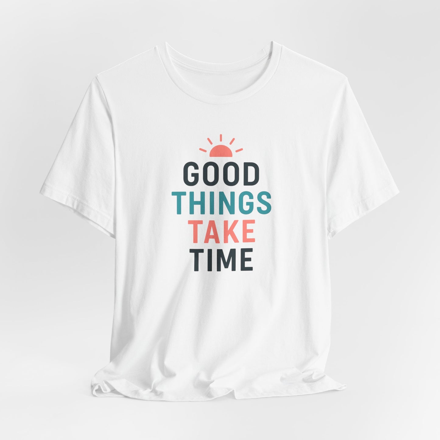 Good Things Take Time — T-Shirt Description  Patience is power. Growth is quiet. Progress is personal.